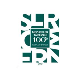 Mezhepler Tarihinin 100’ü - Şahin Ahmetoğlu