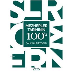 Mezhepler Tarihinin 100’ü - Şahin Ahmetoğlu