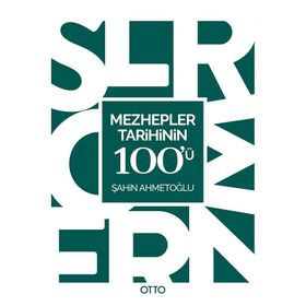 Mezhepler Tarihinin 100’ü - Şahin Ahmetoğlu