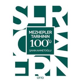 Mezhepler Tarihinin 100’ü - Şahin Ahmetoğlu