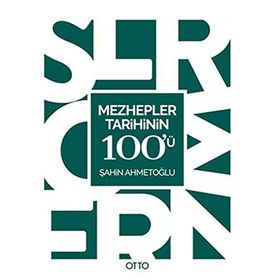 Mezhepler Tarihinin 100’ü - Şahin Ahmetoğlu