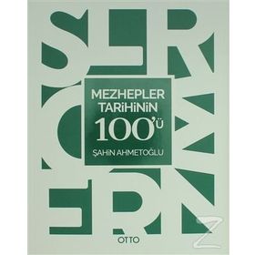Mezhepler Tarihinin 100’ü - Şahin Ahmetoğlu