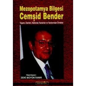 MEZOPOTAMYA BILGESI CEMŞID BENDER YAŞAMI, ESERLERI, HAKKINDA YAZILANLAR VE YAZILANLARINDAN ÖRNEKLER - KOLEKTIF