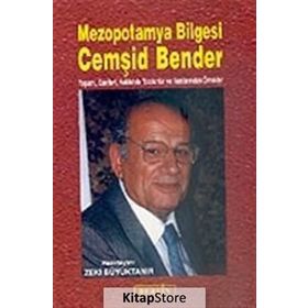 MEZOPOTAMYA BILGESI CEMŞID BENDER YAŞAMI, ESERLERI, HAKKINDA YAZILANLAR VE YAZILANLARINDAN ÖRNEKLER - KOLEKTIF