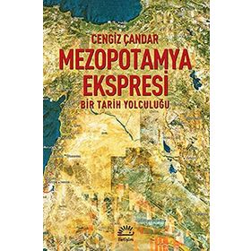 MEZOPOTAMYA EKSPRESI BIR TARIH YOLCULUĞU - CENGIZ ÇANDAR