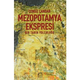 MEZOPOTAMYA EKSPRESI BIR TARIH YOLCULUĞU - CENGIZ ÇANDAR