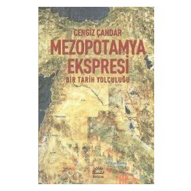 MEZOPOTAMYA EKSPRESI BIR TARIH YOLCULUĞU - CENGIZ ÇANDAR