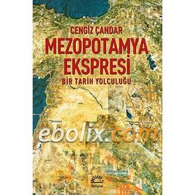 MEZOPOTAMYA EKSPRESI BIR TARIH YOLCULUĞU - CENGIZ ÇANDAR