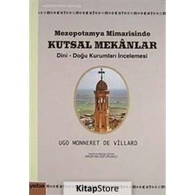 MEZOPOTAMYA MIMARISINDE KUTSAL MEKANLAR DINI-DOĞU KURUMLARI İNCELEMESİ - UGO MONNERET DE VILLARD