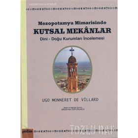 MEZOPOTAMYA MIMARISINDE KUTSAL MEKANLAR DINI-DOĞU KURUMLARI İNCELEMESİ - UGO MONNERET DE VILLARD