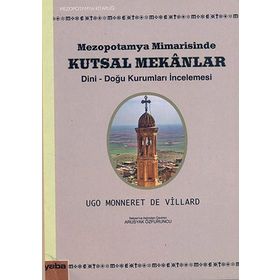 MEZOPOTAMYA MIMARISINDE KUTSAL MEKANLAR DINI-DOĞU KURUMLARI İNCELEMESİ - UGO MONNERET DE VILLARD