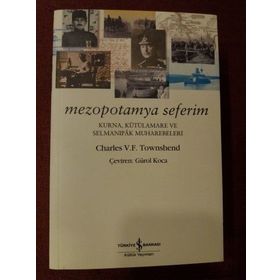 Mezopotamya Seferim - Kurna, Kutülamare Ve Selmanıpak Muharebeleri - Charles V. F. Townshend