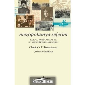 Mezopotamya Seferim - Kurna, Kutülamare Ve Selmanıpak Muharebeleri - Charles V. F. Townshend