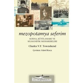 Mezopotamya Seferim - Kurna, Kutülamare Ve Selmanıpak Muharebeleri - Charles V. F. Townshend