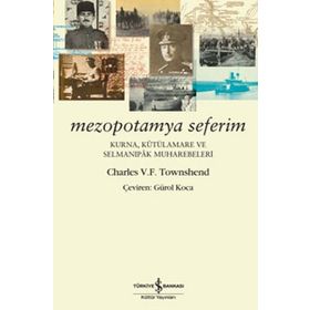 Mezopotamya Seferim - Kurna, Kutülamare Ve Selmanıpak Muharebeleri - Charles V. F. Townshend