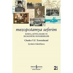 Mezopotamya Seferim - Kurna, Kutülamare Ve Selmanıpak Muharebeleri - Charles V. F. Townshend