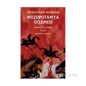 Mezopotamya Üçlemesi Mahmud ile Yezida - Taziye - Geyikler Lanetler - Murathan Mungan
