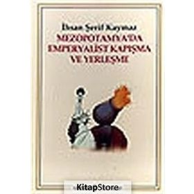MEZOPOTAMYA´DA EMPERYALIST KAPIŞMA VE YERLEŞME - İHSAN ŞERİF KAYMAZ