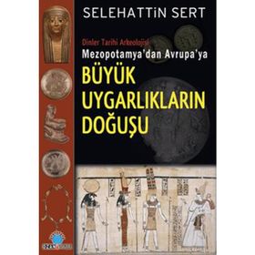 MEZOPOTAMYA'DAN AVRUPA'YA BÜYÜK UYGARLIKLARIN DOĞUŞU - SELEHATTIN SERT