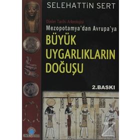 MEZOPOTAMYA'DAN AVRUPA'YA BÜYÜK UYGARLIKLARIN DOĞUŞU - SELEHATTIN SERT