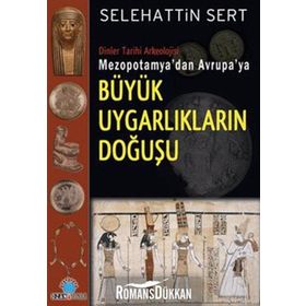 MEZOPOTAMYA'DAN AVRUPA'YA BÜYÜK UYGARLIKLARIN DOĞUŞU - SELEHATTIN SERT
