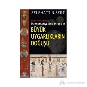 MEZOPOTAMYA'DAN AVRUPA'YA BÜYÜK UYGARLIKLARIN DOĞUŞU - SELEHATTIN SERT