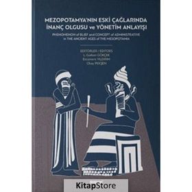 Mezopotamya'nın Eski Çağlarında İnanç Olgusu Ve Yönetim Anlayışı - L. Gürkan Gökçek