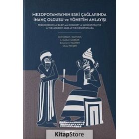 Mezopotamya'nın Eski Çağlarında İnanç Olgusu Ve Yönetim Anlayışı - L. Gürkan Gökçek