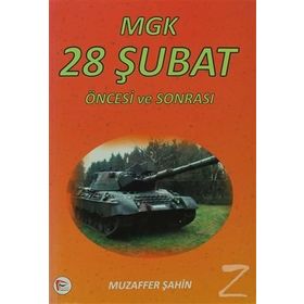 MGK 28 ŞUBAT ÖNCESI VE SONRASI - MUZAFFER ŞAHIN