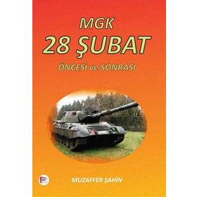 MGK 28 ŞUBAT ÖNCESI VE SONRASI - MUZAFFER ŞAHIN