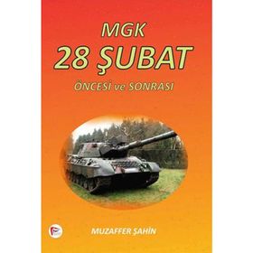 MGK 28 ŞUBAT ÖNCESI VE SONRASI - MUZAFFER ŞAHIN