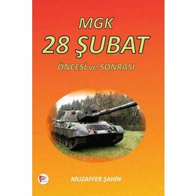 MGK 28 ŞUBAT ÖNCESI VE SONRASI - MUZAFFER ŞAHIN
