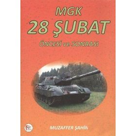 MGK 28 ŞUBAT ÖNCESI VE SONRASI - MUZAFFER ŞAHIN