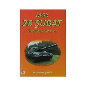 MGK 28 ŞUBAT ÖNCESI VE SONRASI - MUZAFFER ŞAHIN