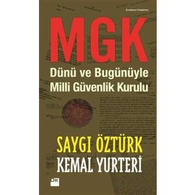 MGK DÜNÜ VE BUGÜNÜYLE MILLI GÜVENLIK KURULU - SAYGI ÖZTÜRK
