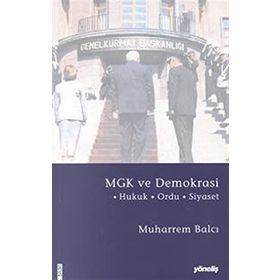 MGK ve Demokrasi Hukuk - Ordu - Siyaset - Muharrem Balcı