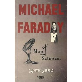Michael Faraday - Man Of Science - Walter Jerrold