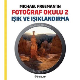 MICHAEL FREEMAN'IN FOTOĞRAF OKULU 2 IŞIK VE IŞIKLANDIRMA - MICHAEL FREEMAN
