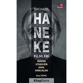 Michael Haneke Filmleri - Modern Uygarlığın Hayal Kırıklıkları - Barış Kılınç Salih Tiryaki