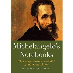 Michaelangelos Notebooks: The Poetry, Letters and Art of the Great Master