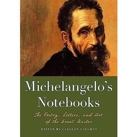 Michaelangelos Notebooks: The Poetry, Letters and Art of the Great Master