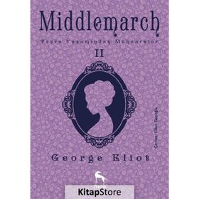 Middlemarch Taşra Yaşamından Manzaralar 2 - George Eliot