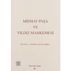 Midhat Paşa ve Yıldız Mahkemesi - İsmail Hakkı Uzunçarşılı