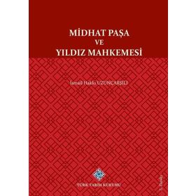 Midhat Paşa ve Yıldız Mahkemesi - İsmail Hakkı Uzunçarşılı