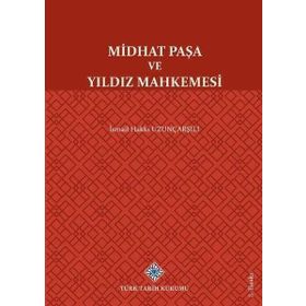 Midhat Paşa ve Yıldız Mahkemesi - İsmail Hakkı Uzunçarşılı