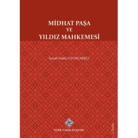 Midhat Paşa ve Yıldız Mahkemesi - İsmail Hakkı Uzunçarşılı
