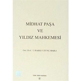 Midhat Paşa ve Yıldız Mahkemesi - İsmail Hakkı Uzunçarşılı