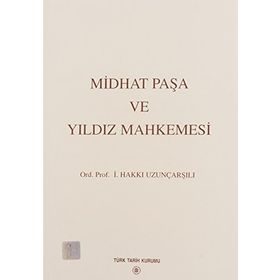 Midhat Paşa ve Yıldız Mahkemesi - İsmail Hakkı Uzunçarşılı
