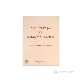 Midhat Paşa ve Yıldız Mahkemesi - İsmail Hakkı Uzunçarşılı
