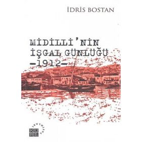 MIDILLININ İŞGAL GÜNLÜĞÜ 1912 - İDRİS BOSTAN